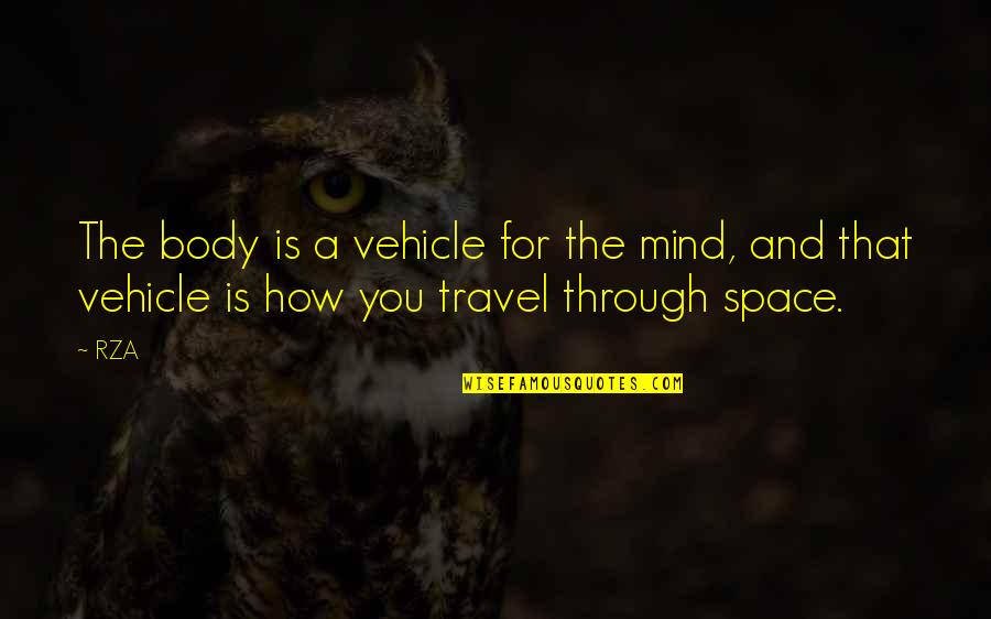 Lsp Wolves Quotes By RZA: The body is a vehicle for the mind,