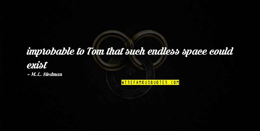 L'space Quotes By M.L. Stedman: improbable to Tom that such endless space could L'space Quotes By M.L. Stedman: improbable to Tom that such endless space could