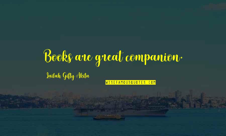 Lss Quotes By Lailah Gifty Akita: Books are great companion. Lss Quotes By Lailah Gifty Akita: Books are great companion.