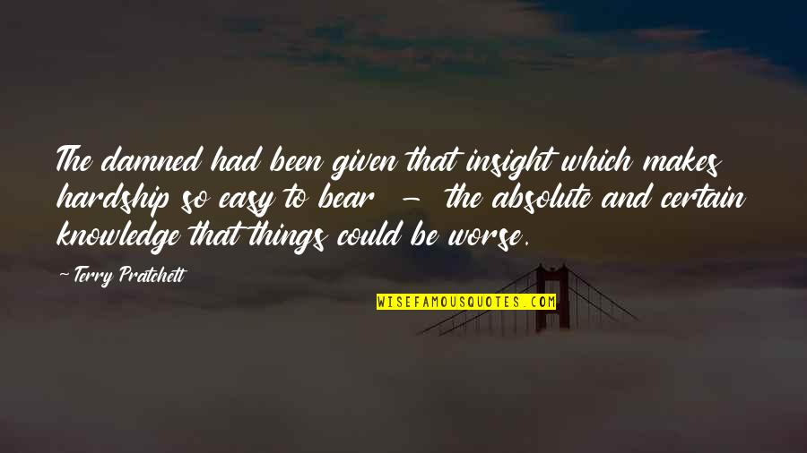 Lss Quotes By Terry Pratchett: The damned had been given that insight which Lss Quotes By Terry Pratchett: The damned had been given that insight which