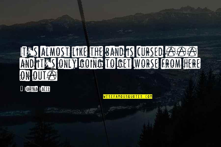Lsskfd Quotes By Karina Halle: It's almost like the band is cursed ...