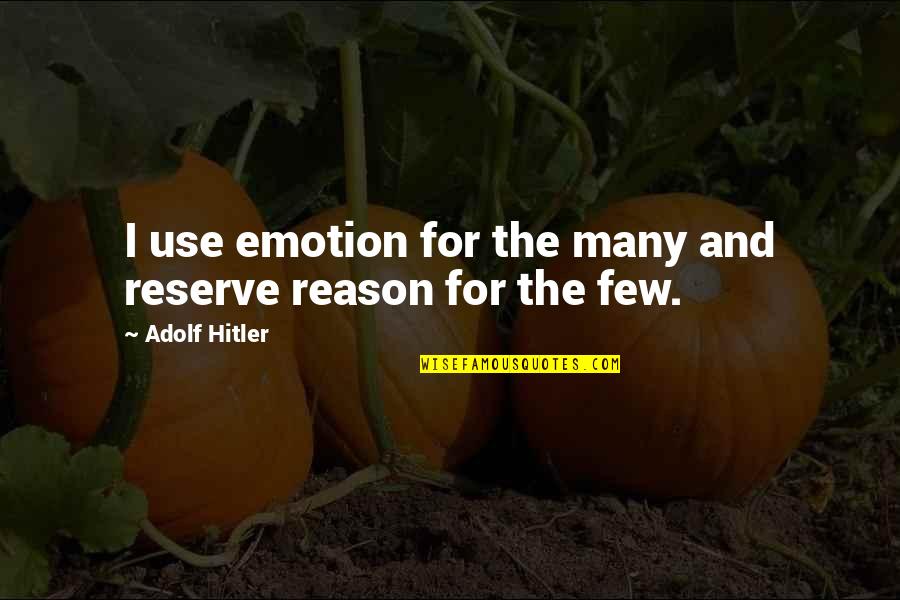Lsu Coach Orgeron Quotes By Adolf Hitler: I use emotion for the many and reserve Lsu Coach Orgeron Quotes By Adolf Hitler: I use emotion for the many and reserve