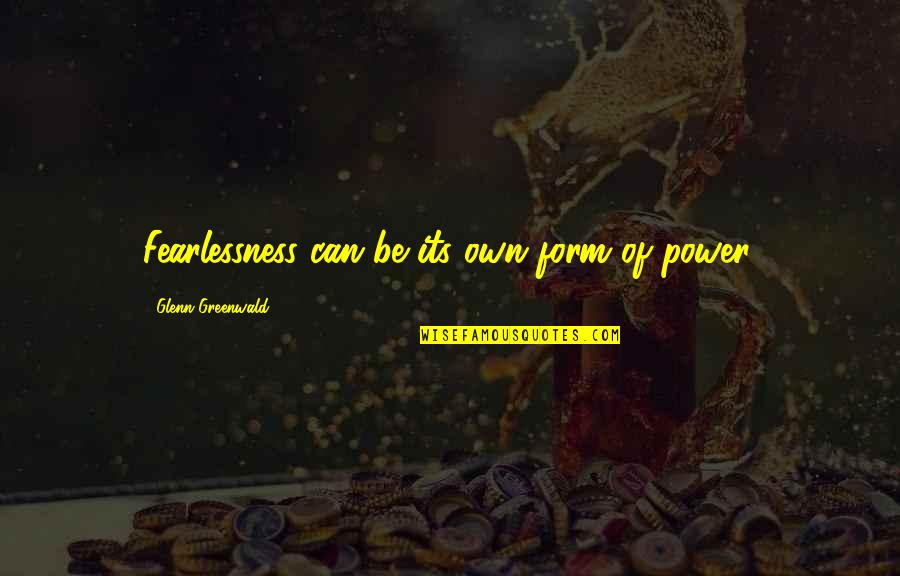 Lsu Coach Orgeron Quotes By Glenn Greenwald: Fearlessness can be its own form of power. Lsu Coach Orgeron Quotes By Glenn Greenwald: Fearlessness can be its own form of power.