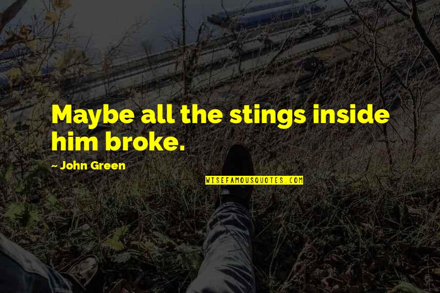 Lsu Coach Orgeron Quotes By John Green: Maybe all the stings inside him broke. Lsu Coach Orgeron Quotes By John Green: Maybe all the stings inside him broke.