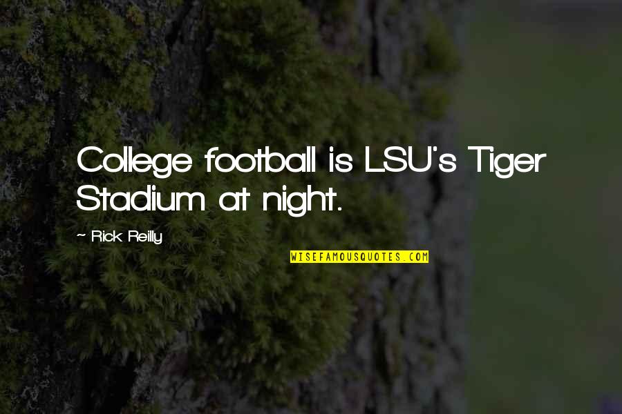 Lsu Tiger Quotes By Rick Reilly: College football is LSU's Tiger Stadium at night. Lsu Tiger Quotes By Rick Reilly: College football is LSU's Tiger Stadium at night.