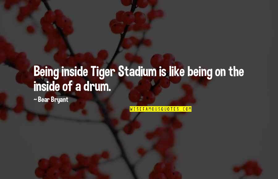 Lsu Tiger Stadium Quotes By Bear Bryant: Being inside Tiger Stadium is like being on