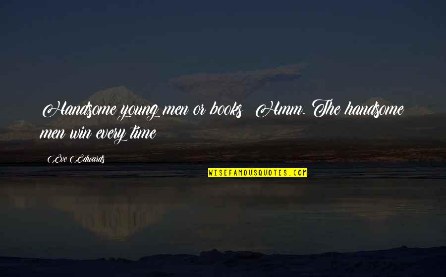 Lt Bookman Quotes By Eve Edwards: Handsome young men or books? Hmm. The handsome