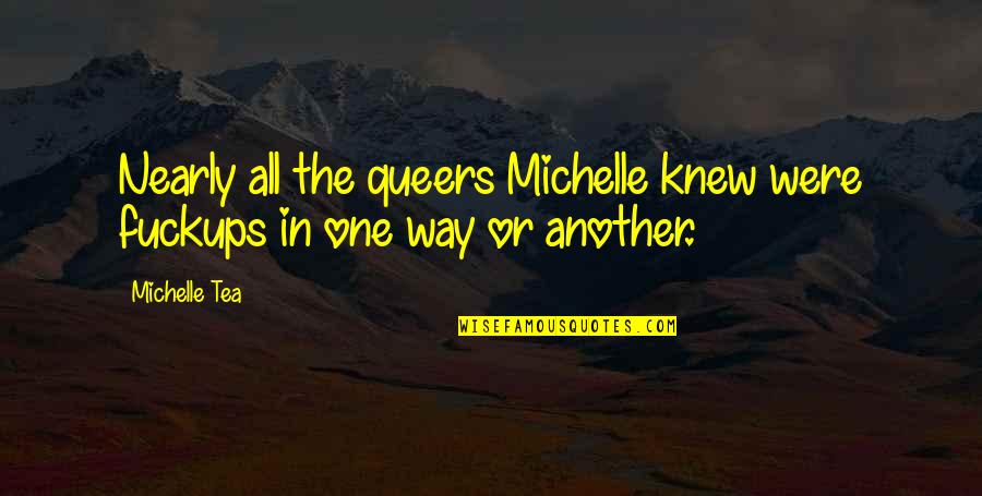 Lt Bookman Quotes By Michelle Tea: Nearly all the queers Michelle knew were fuckups