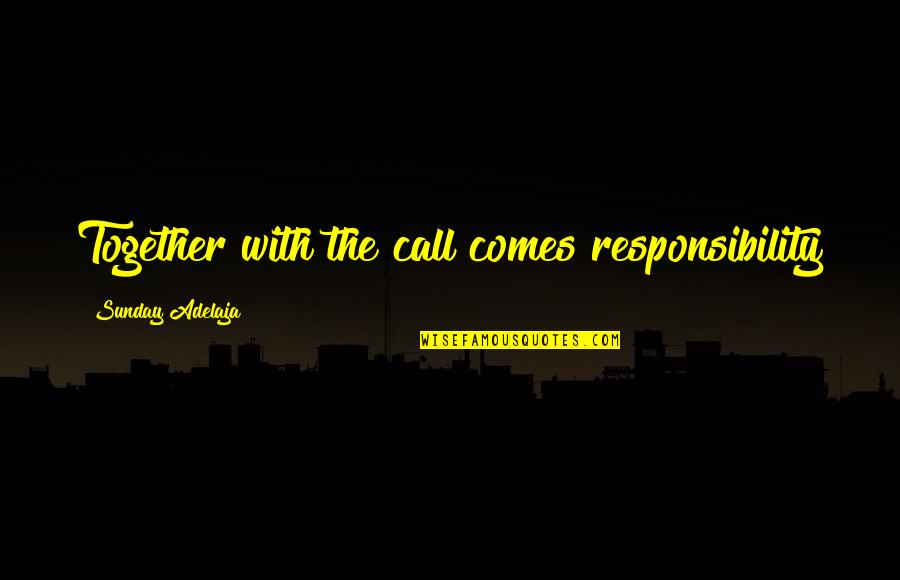 Lt Bookman Quotes By Sunday Adelaja: Together with the call comes responsibility Lt Bookman Quotes By Sunday Adelaja: Together with the call comes responsibility