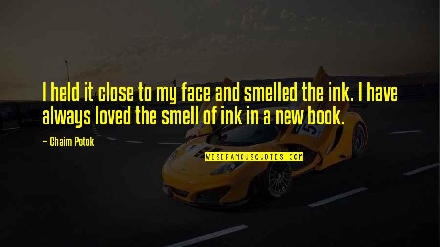 Lt Frank Drebin Quotes By Chaim Potok: I held it close to my face and Lt Frank Drebin Quotes By Chaim Potok: I held it close to my face and