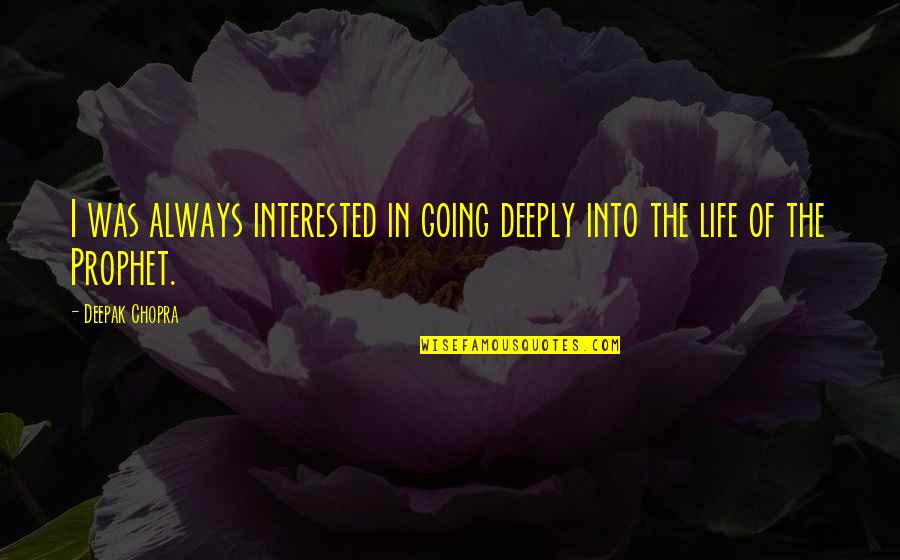 Lt Frank Drebin Quotes By Deepak Chopra: I was always interested in going deeply into