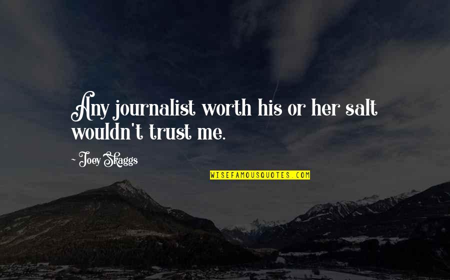 Lt Frank Drebin Quotes By Joey Skaggs: Any journalist worth his or her salt wouldn't Lt Frank Drebin Quotes By Joey Skaggs: Any journalist worth his or her salt wouldn't
