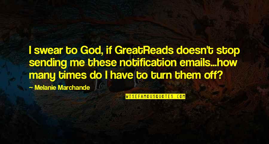 Lt Jonathan Kendrick Quotes By Melanie Marchande: I swear to God, if GreatReads doesn't stop