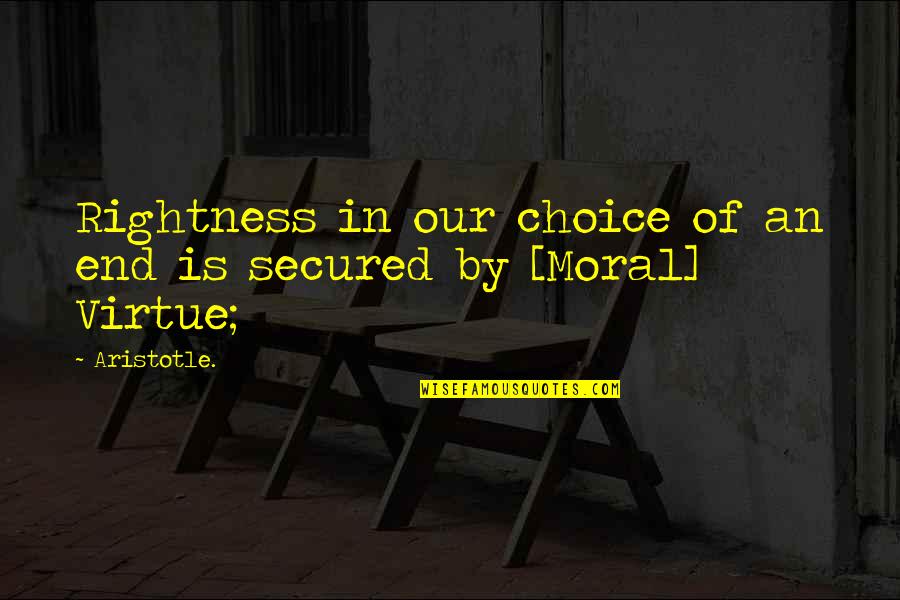Lt. William Calley Quotes By Aristotle.: Rightness in our choice of an end is