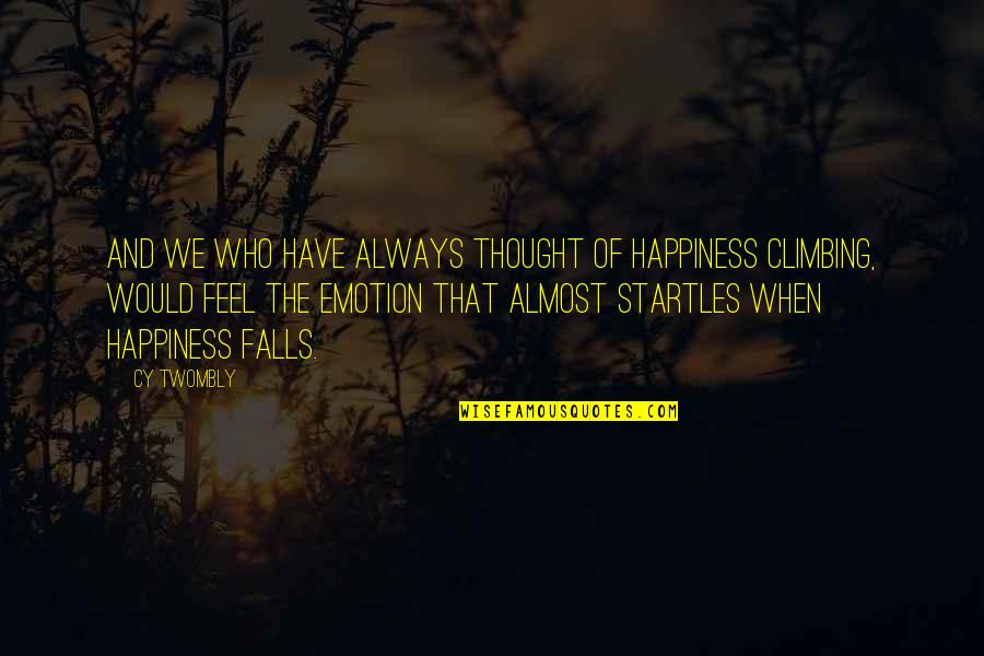 Lt Winters Quotes By Cy Twombly: And we who have always thought of happiness