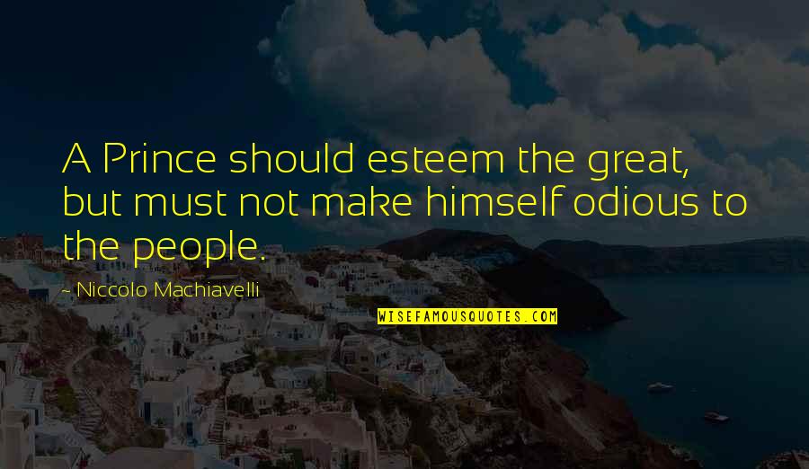 Ltanya Bailey Quotes By Niccolo Machiavelli: A Prince should esteem the great, but must
