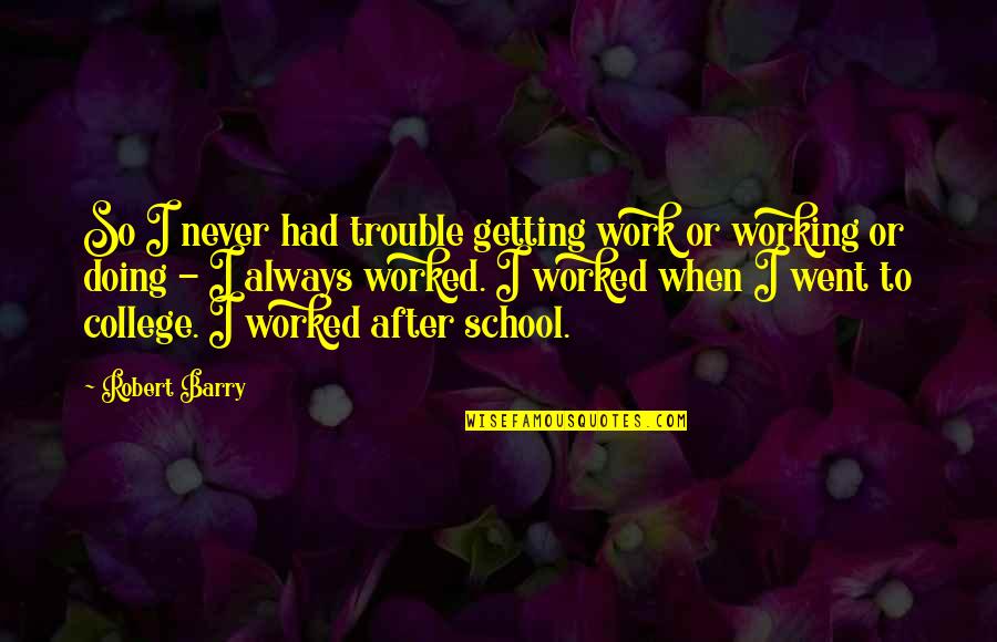 Ltanya Bailey Quotes By Robert Barry: So I never had trouble getting work or