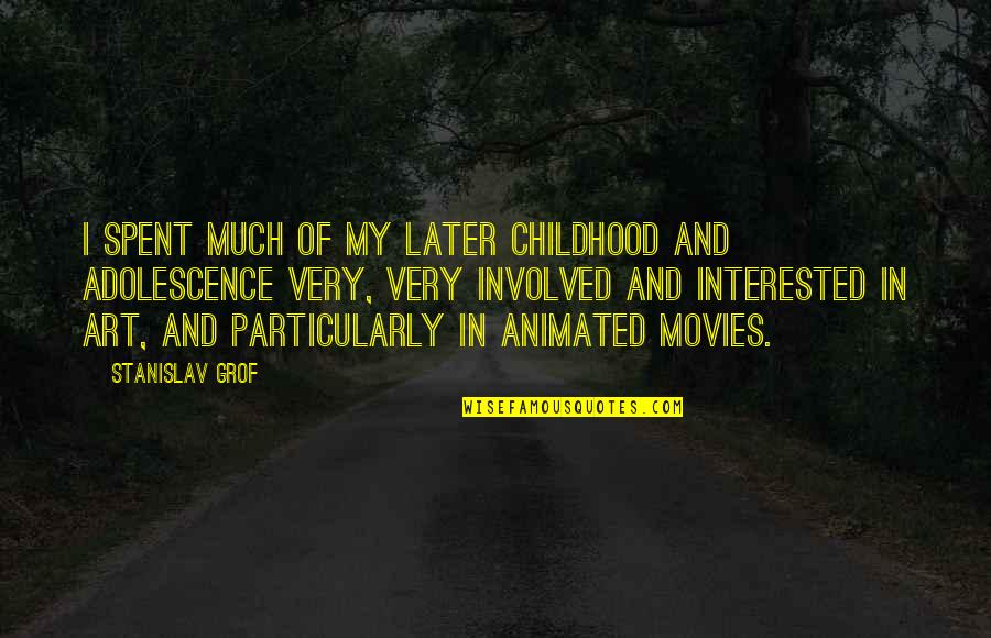 Ltanya Lemon Quotes By Stanislav Grof: I spent much of my later childhood and Ltanya Lemon Quotes By Stanislav Grof: I spent much of my later childhood and