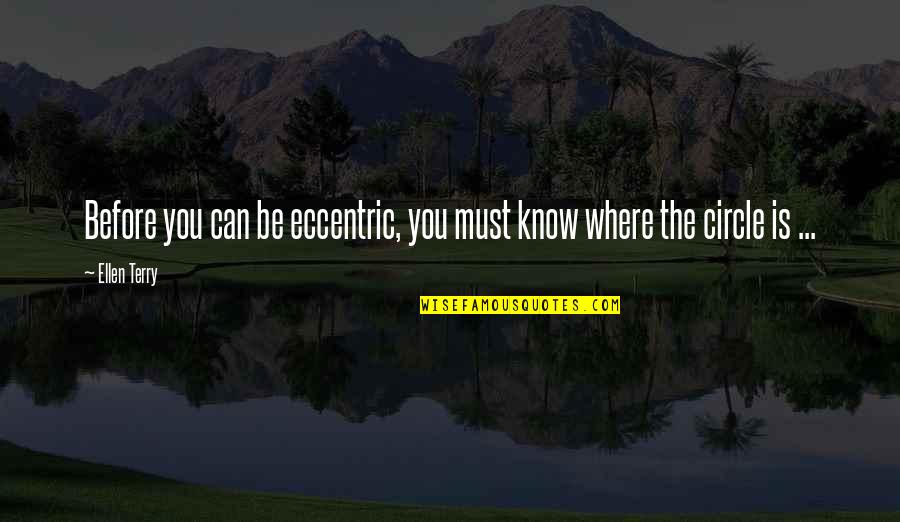 Ltanya Simmons Quotes By Ellen Terry: Before you can be eccentric, you must know