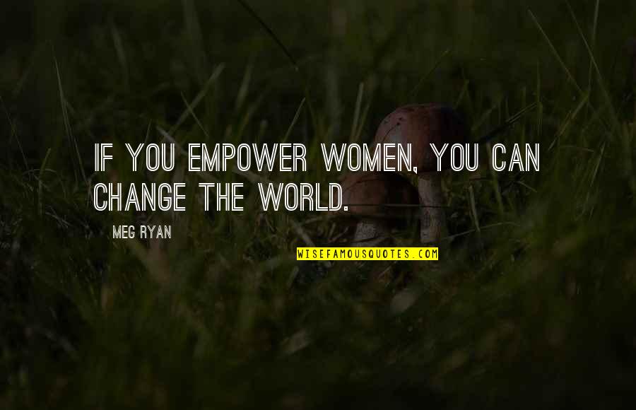 Ltc Price Quotes By Meg Ryan: If you empower women, you can change the