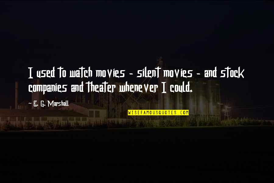 Ltch Stock Quotes By E. G. Marshall: I used to watch movies - silent movies Ltch Stock Quotes By E. G. Marshall: I used to watch movies - silent movies