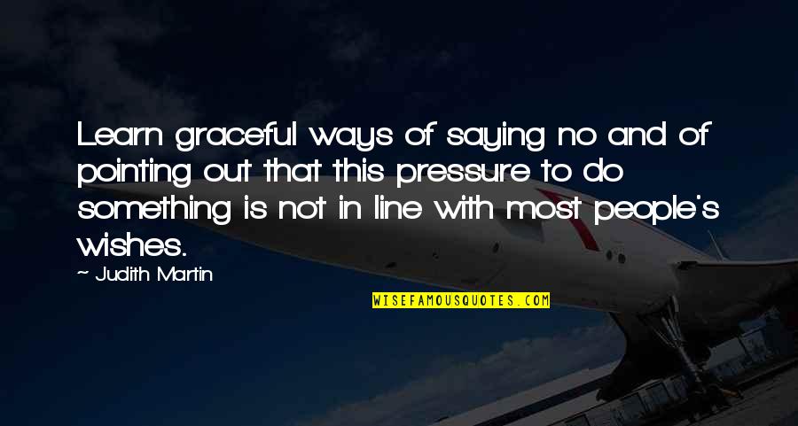 Ltcn Quotes By Judith Martin: Learn graceful ways of saying no and of