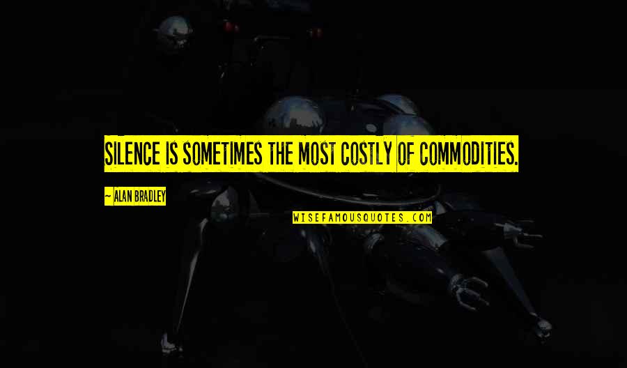 Ltd Commodities Quotes By Alan Bradley: Silence is sometimes the most costly of commodities. Ltd Commodities Quotes By Alan Bradley: Silence is sometimes the most costly of commodities.