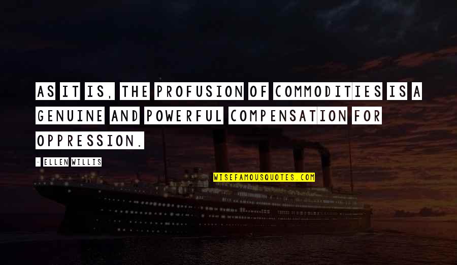 Ltd Commodities Quotes By Ellen Willis: As it is, the profusion of commodities is Ltd Commodities Quotes By Ellen Willis: As it is, the profusion of commodities is