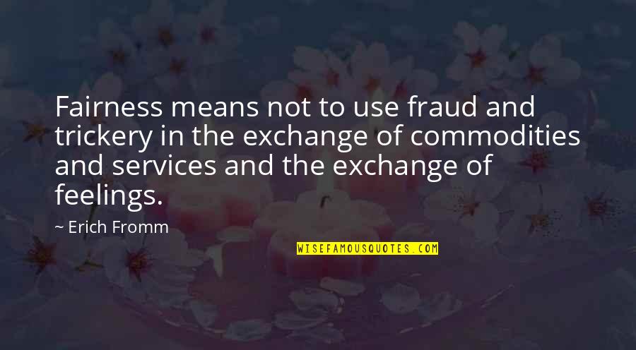 Ltd Commodities Quotes By Erich Fromm: Fairness means not to use fraud and trickery Ltd Commodities Quotes By Erich Fromm: Fairness means not to use fraud and trickery