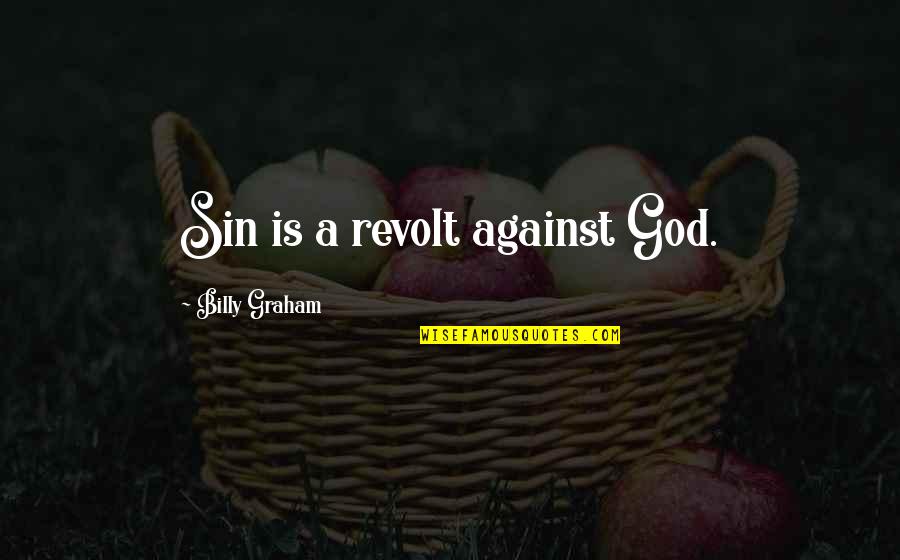 Ltemno Quotes By Billy Graham: Sin is a revolt against God. Ltemno Quotes By Billy Graham: Sin is a revolt against God.