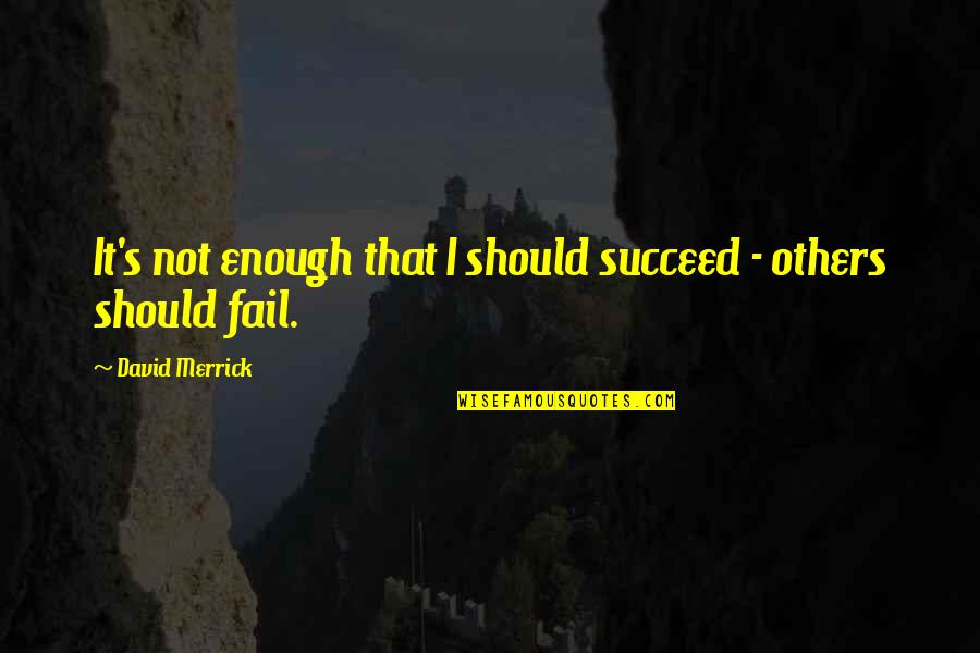 Lter Werden Quotes By David Merrick: It's not enough that I should succeed -