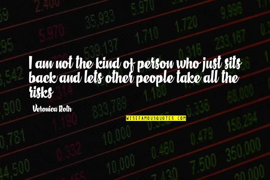 Ltes Egymi Quotes By Veronica Roth: I am not the kind of person who Ltes Egymi Quotes By Veronica Roth: I am not the kind of person who