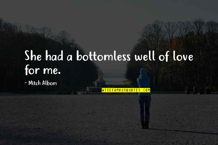 Ltfs Tape Quotes By Mitch Albom: She had a bottomless well of love for
