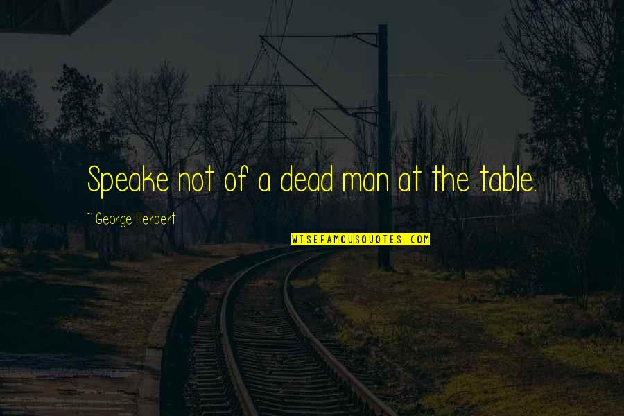 Ltg Hal Moore Quotes By George Herbert: Speake not of a dead man at the