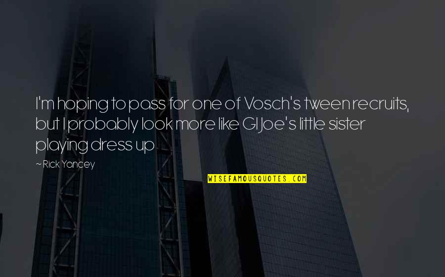 Lthis Quotes By Rick Yancey: I'm hoping to pass for one of Vosch's