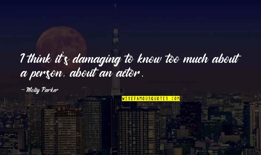 Ltic Kku Quotes By Molly Parker: I think it's damaging to know too much