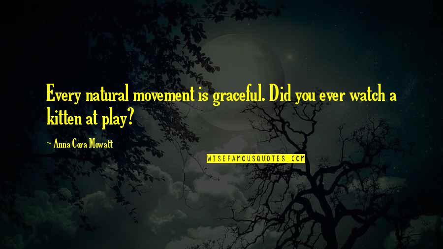 Ltima Hora Quotes By Anna Cora Mowatt: Every natural movement is graceful. Did you ever
