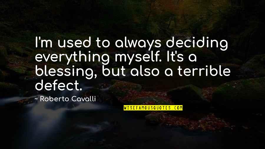 Ltl Trucking Quotes By Roberto Cavalli: I'm used to always deciding everything myself. It's