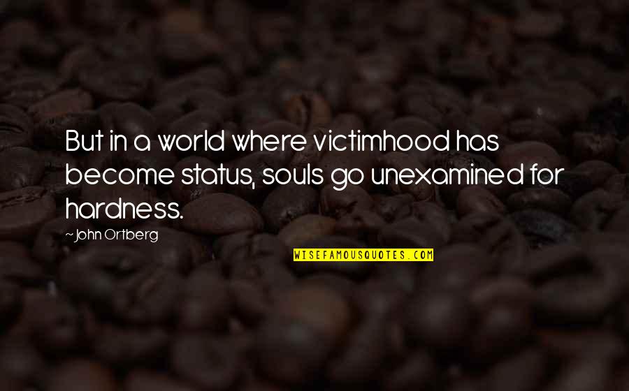 Ltl Volume Quotes By John Ortberg: But in a world where victimhood has become