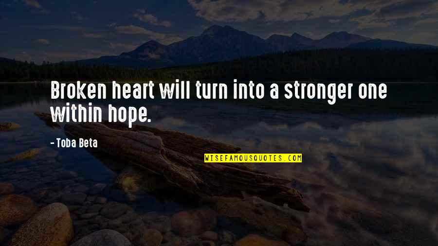 Ltostar Quotes By Toba Beta: Broken heart will turn into a stronger one