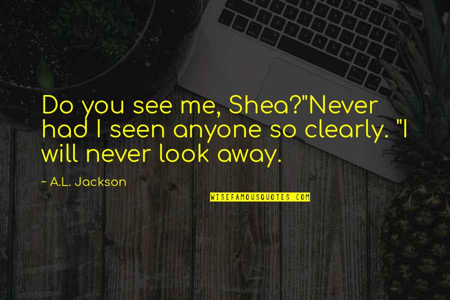 L'trimm Quotes By A.L. Jackson: Do you see me, Shea?"Never had I seen