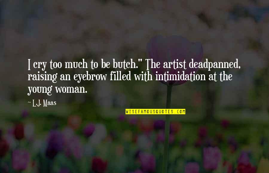 L'trimm Quotes By L.J. Maas: I cry too much to be butch." The L'trimm Quotes By L.J. Maas: I cry too much to be butch." The