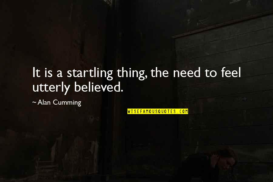 Lttered Quotes By Alan Cumming: It is a startling thing, the need to