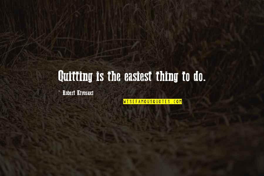 Lttered Quotes By Robert Kiyosaki: Quitting is the easiest thing to do.