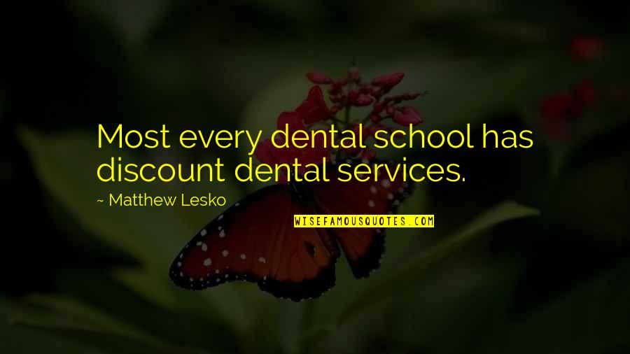Lttl Quotes By Matthew Lesko: Most every dental school has discount dental services.