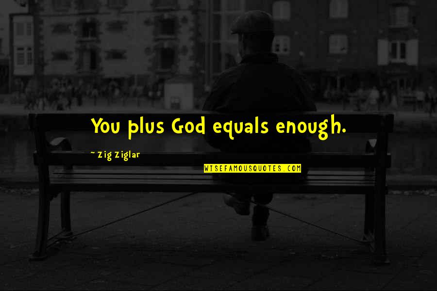 Lttn Law Quotes By Zig Ziglar: You plus God equals enough.