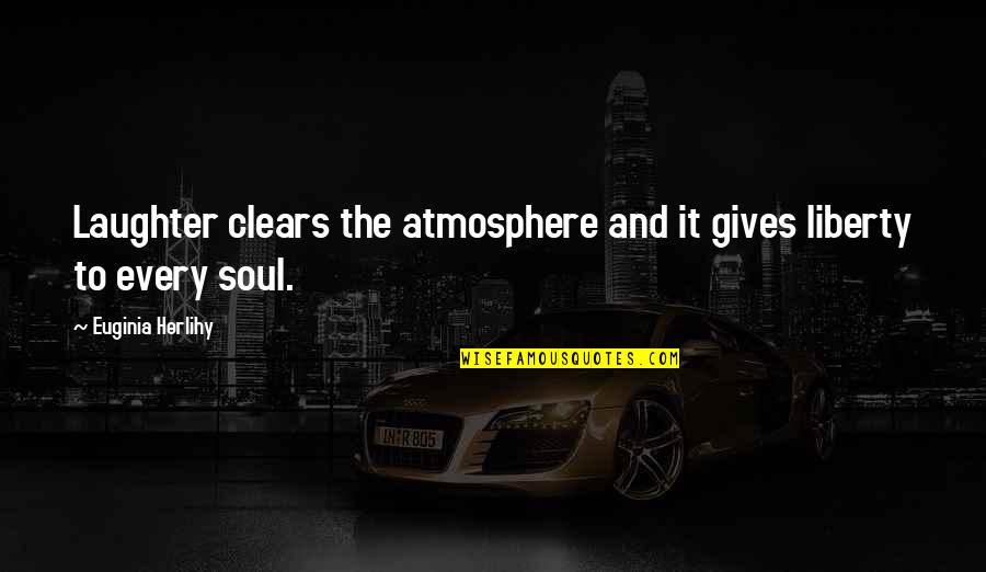 Ltu Bookstore Quotes By Euginia Herlihy: Laughter clears the atmosphere and it gives liberty Ltu Bookstore Quotes By Euginia Herlihy: Laughter clears the atmosphere and it gives liberty