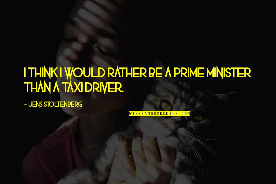 Ltv Ratio Quotes By Jens Stoltenberg: I think I would rather be a prime Ltv Ratio Quotes By Jens Stoltenberg: I think I would rather be a prime
