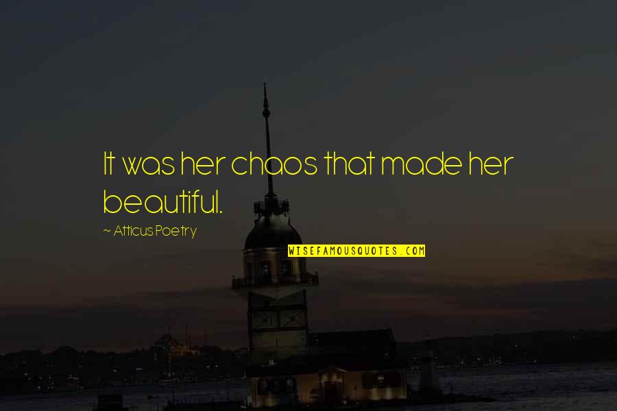 Lu Dong Bin Quotes By Atticus Poetry: It was her chaos that made her beautiful. Lu Dong Bin Quotes By Atticus Poetry: It was her chaos that made her beautiful.