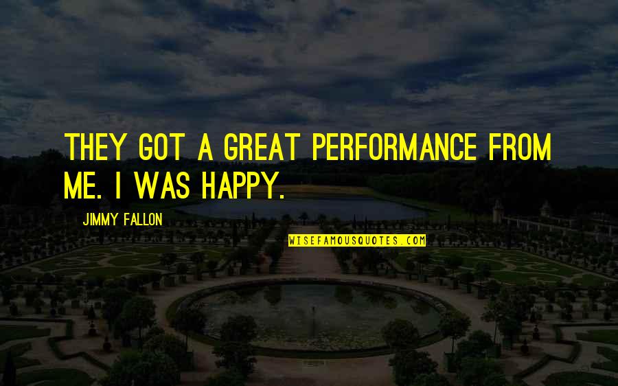 Lu Dong Bin Quotes By Jimmy Fallon: They got a great performance from me. I Lu Dong Bin Quotes By Jimmy Fallon: They got a great performance from me. I